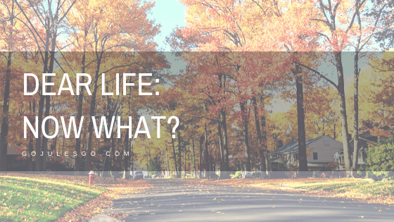 Dear-Life-Now-What_Go-Jules-Go_Title-graphic_14NOV2018