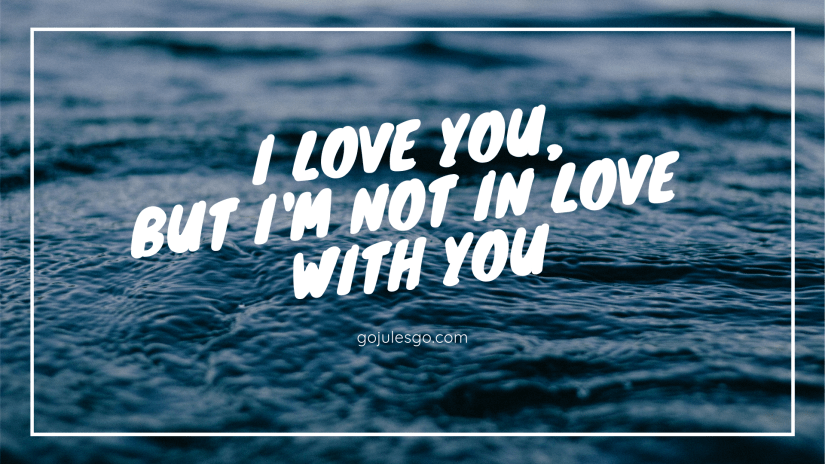 Go Jules Go title graphic I love you but I'm not in love with you_6FEB2019