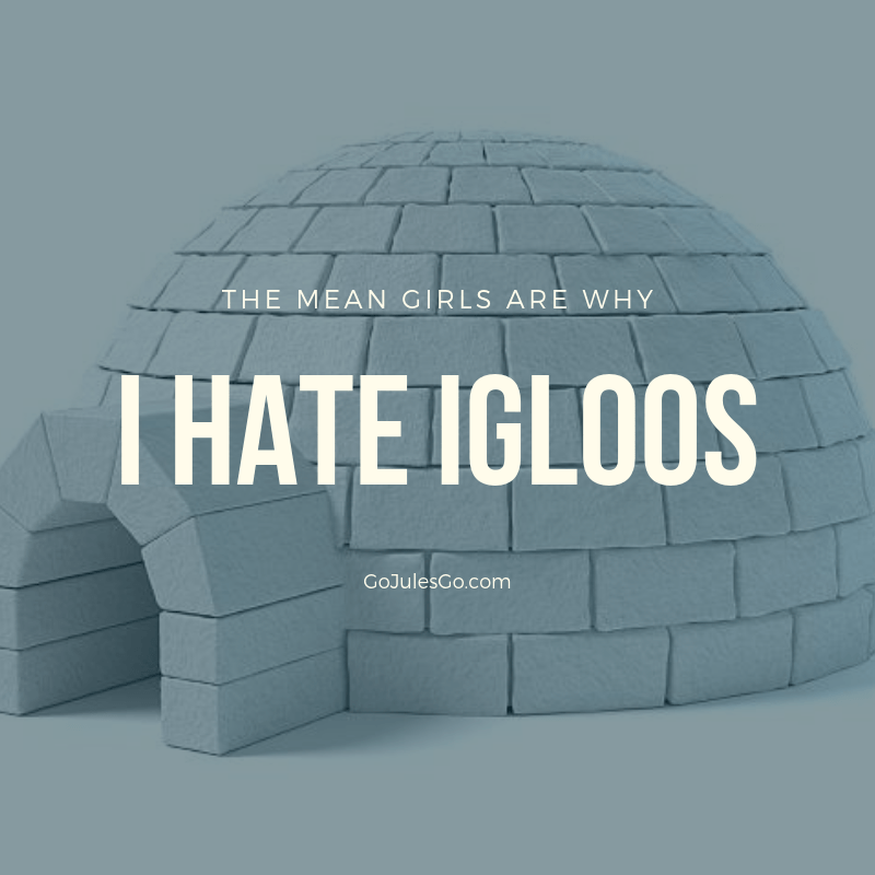 Go Jules Go title graphic The mean girls are why I hate igloos_20FEB2019