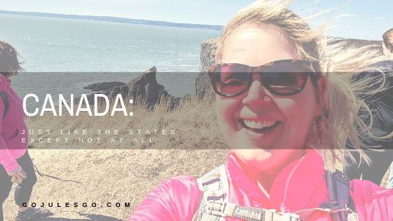 Go Jules Go Canada Just Like the States Exept Not At All Title Graphic_17APR19