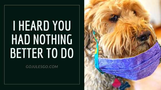 Go Jules Go Title Graphic I Heard You Had Nothing Better to Do 8APR20