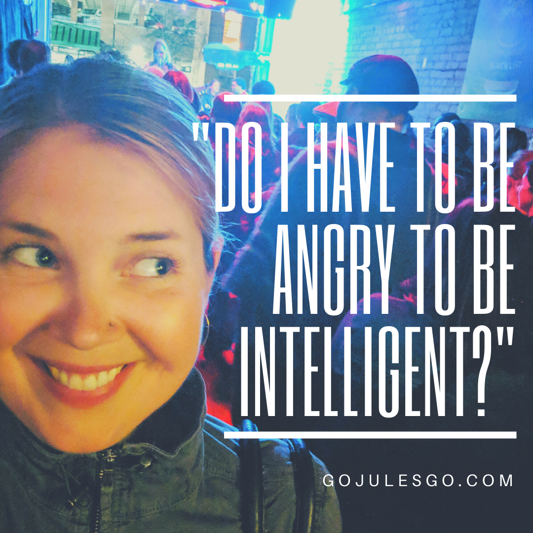 GoJulesGo Title Graphic_do i have to be angry to be intelligent__.27MAY2020png