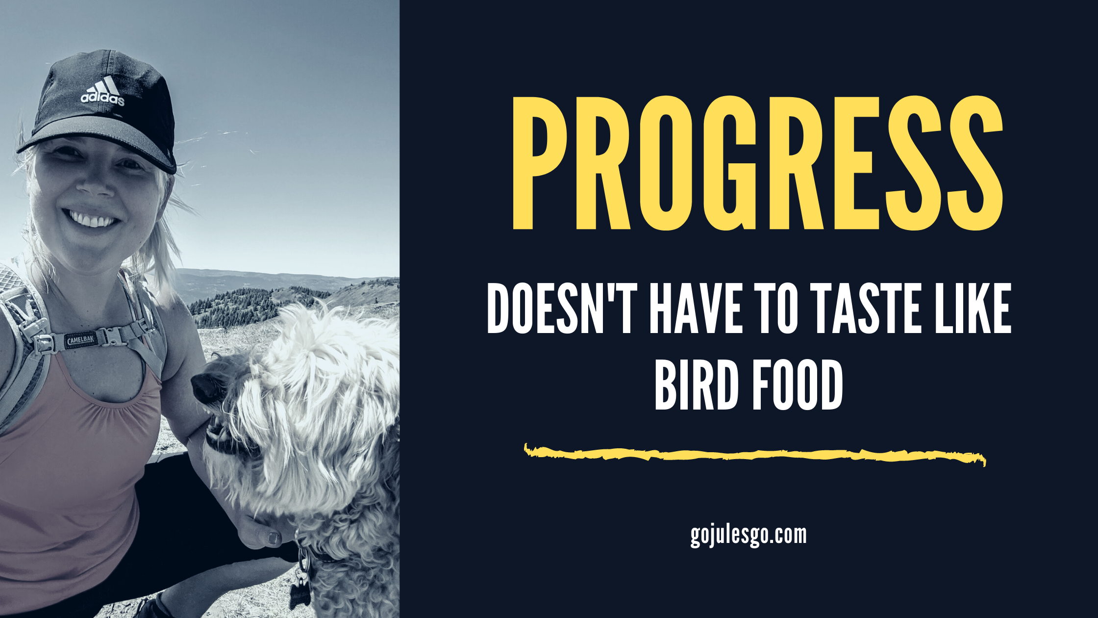 Go Jules Go title graphic_Progress doesn't have to taste like bird food_29JUL20